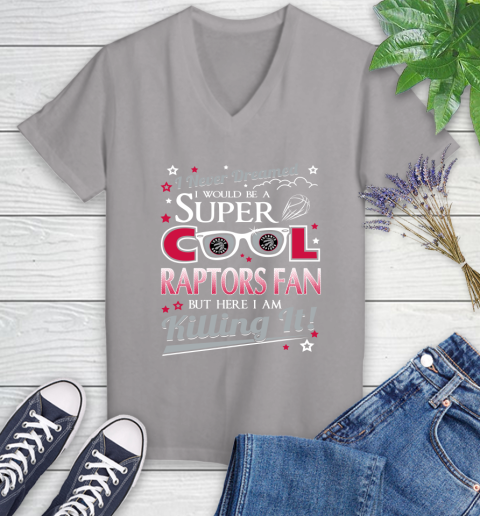 Toronto Raptors NBA Basketball I Never Dreamed I Would Be Super Cool Fan Women's V-Neck T-Shirt 4