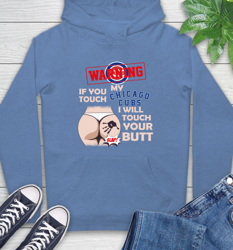 Chicago Cubs MLB Baseball Warning If You Touch My Team I Will Touch My Butt Hoodie - Image 12
