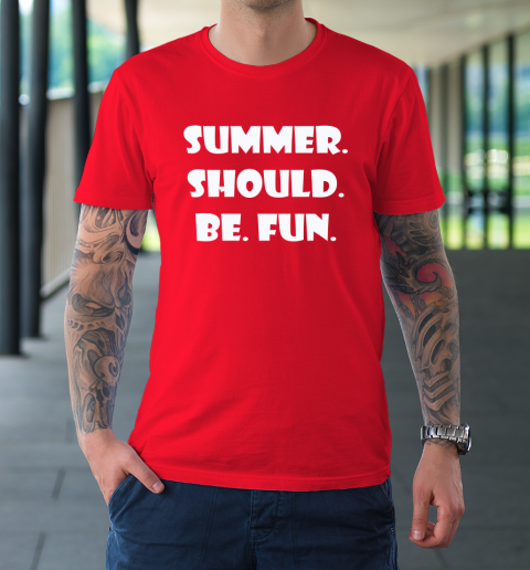 Summer Should Be Fun Shirt T-Shirt 8
