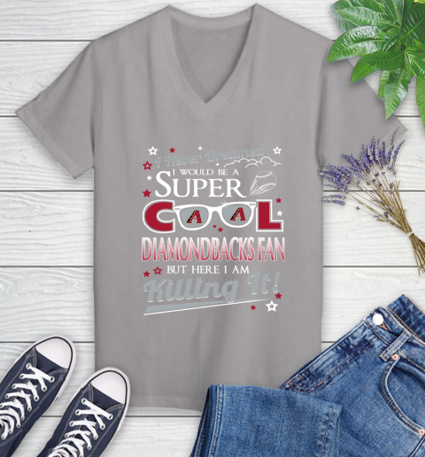 Arizona Diamondbacks MLB Baseball I Never Dreamed I Would Be Super Cool Fan Women's V-Neck T-Shirt 4