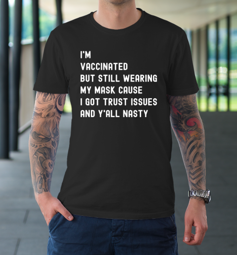 I'm Vaccinated But Still Wearing My Mask T-Shirt