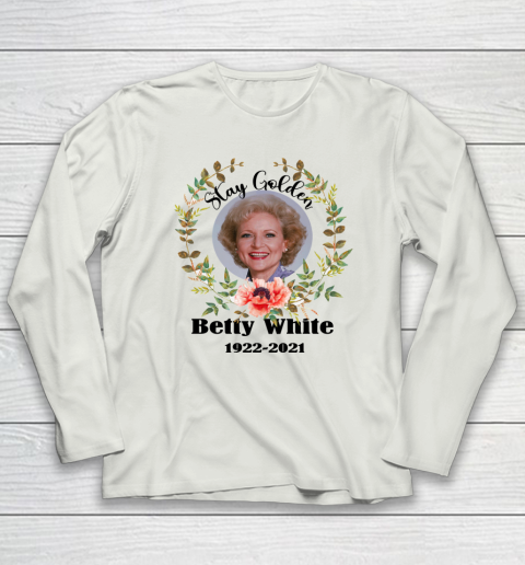 Stay Golden Betty White Stay Golden 1922 2021 Long Sleeve T-Shirt 16