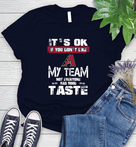 Arizona Diamondbacks MLB Baseball It's Ok If You Don't Like My Team Not Everyone Has Good Taste Women's T-Shirt 2