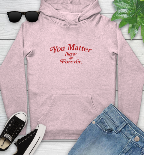 You Matter Now And Forever Youth Hoodie