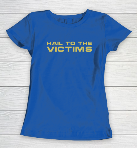 Hail To The Victims Shirt Women's T-Shirt 7