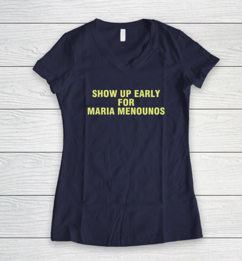 Show Up Early For Maria Menounos Women's V-Neck T-Shirt 7