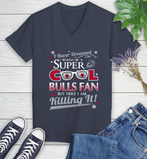 Chicago Bulls NBA Basketball I Never Dreamed I Would Be Super Cool Fan Women's V-Neck T-Shirt 12