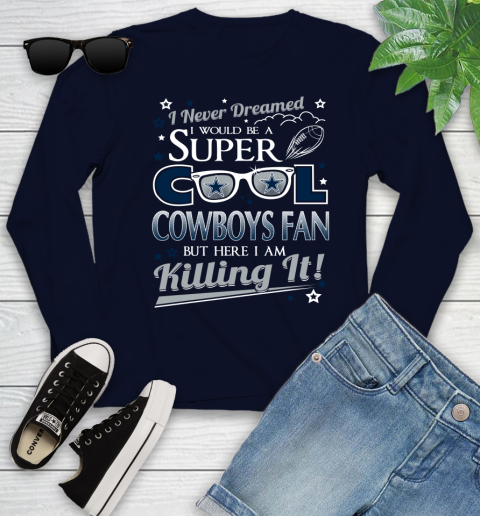 Dallas Cowboys NFL Football I Never Dreamed I Would Be Super Cool Fan Youth Long Sleeve 2