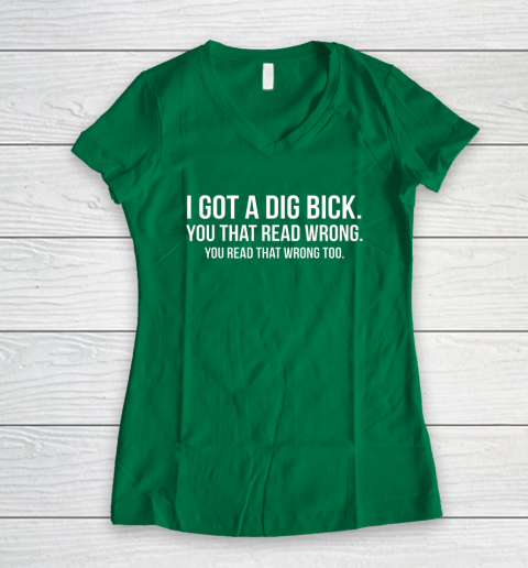 I Got A Dig Bick Shirt Women's V-Neck T-Shirt 3