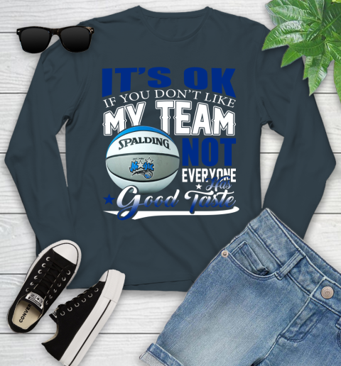 NBA It's Ok If You Don't Like My Team Orlando Magic Not Everyone Has Good Taste Basketball Youth Long Sleeve 9