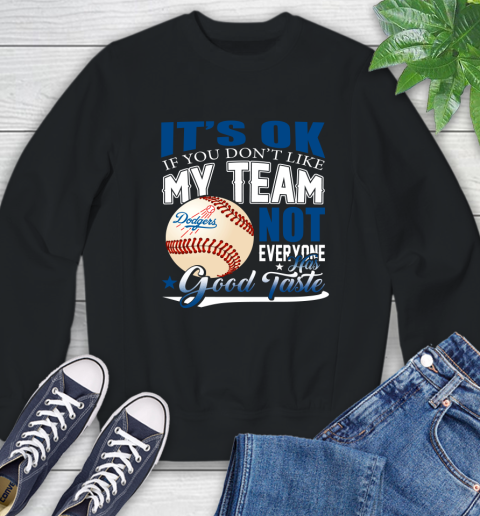 Los Angeles Dodgers MLB Baseball You Don't Like My Team Not Everyone Has Good Taste Sweatshirt