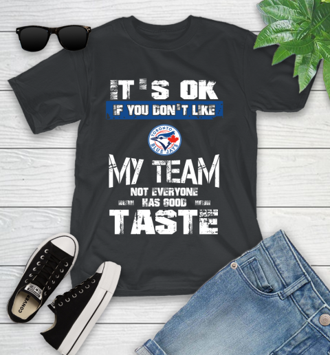 Toronto Blue Jays MLB Baseball It's Ok If You Don't Like My Team Not Everyone Has Good Taste Youth T-Shirt