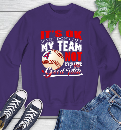 Los Angeles Angels MLB Baseball You Don't Like My Team Not Everyone Has Good Taste Sweatshirt 4