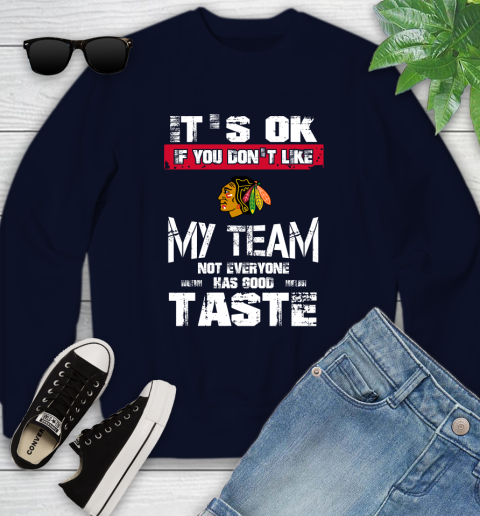 Chicago Blackhawks NHL Hockey It's Ok If You Don't Like My Team Not Everyone Has Good Taste Youth Sweatshirt 2