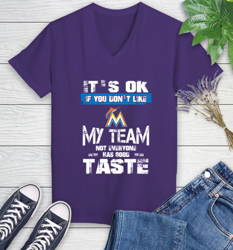 Miami Marlins MLB Baseball It's Ok If You Don't Like My Team Not Everyone Has Good Taste Women's V-Neck T-Shirt 3
