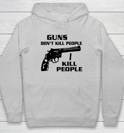 Guns Don't Kill People I Do Shirt I Kill People Hoodie 4