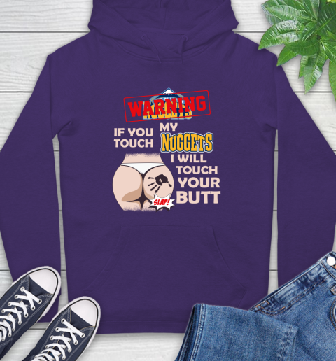 Denver Nuggets NBA Basketball Warning If You Touch My Team I Will Touch My Butt Hoodie 5