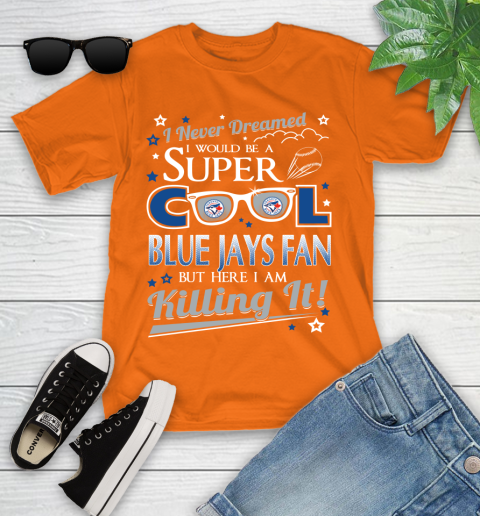 Toronto Blue Jays MLB Baseball I Never Dreamed I Would Be Super Cool Fan Youth T-Shirt 9