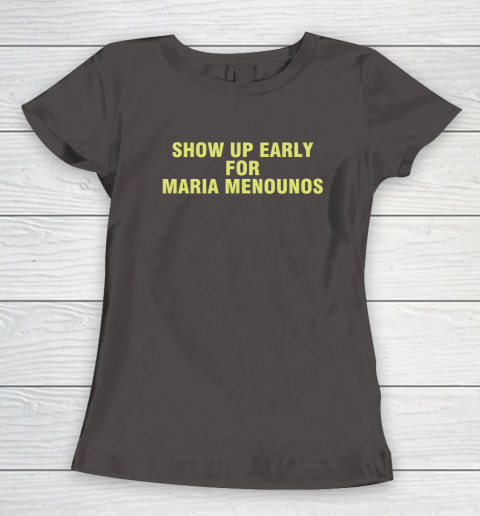 Show Up Early For Maria Menounos Women's T-Shirt 5