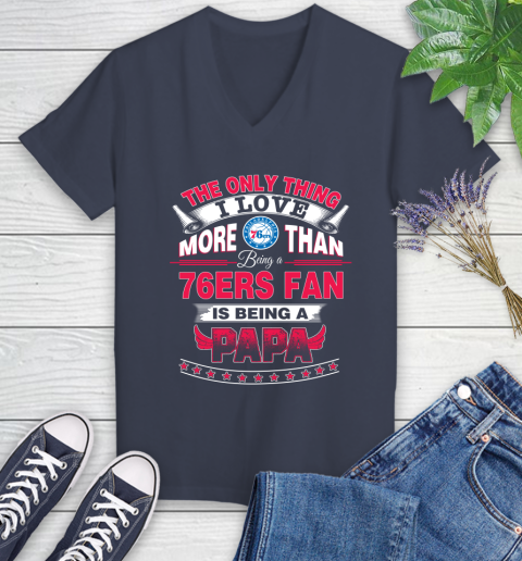 NBA The Only Thing I Love More Than Being A Philadelphia 76ers Fan Is Being A Papa Basketball Women's V-Neck T-Shirt 12