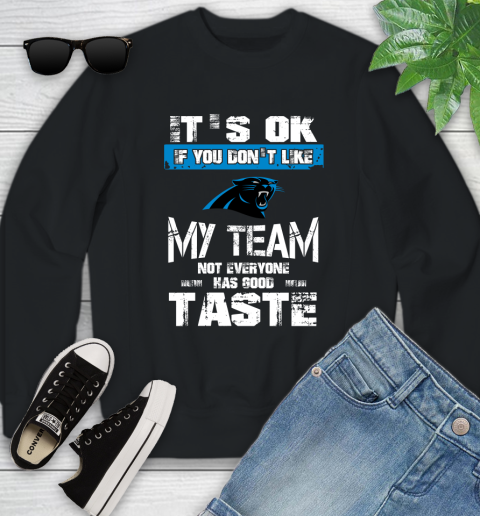 Carolina Panthers NFL Football It's Ok If You Don't Like My Team Not Everyone Has Good Taste (1) Youth Sweatshirt