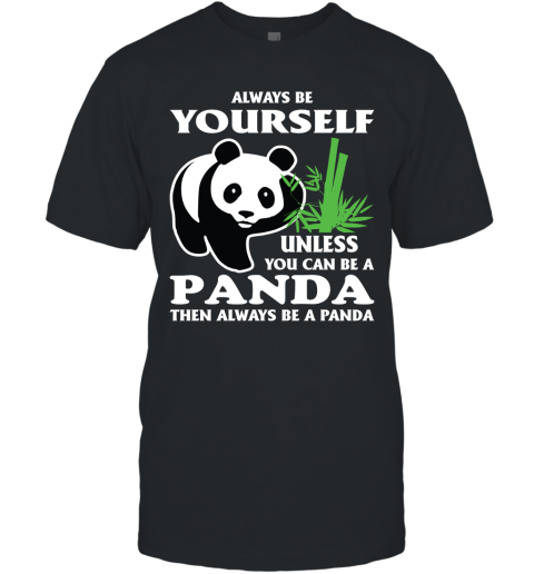 Always Be Yourself Unless You Can Be A Panda T-Shirt