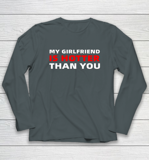 My Girlfriend Is Hotter Than You Funny Boyfriend Valentine Long Sleeve T-Shirt 4