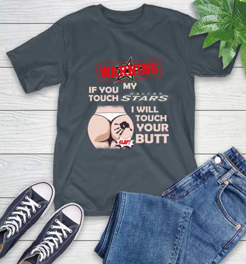Dallas Stars NHL Hockey Warning If You Touch My Team I Will Touch My Butt T-Shirt 10