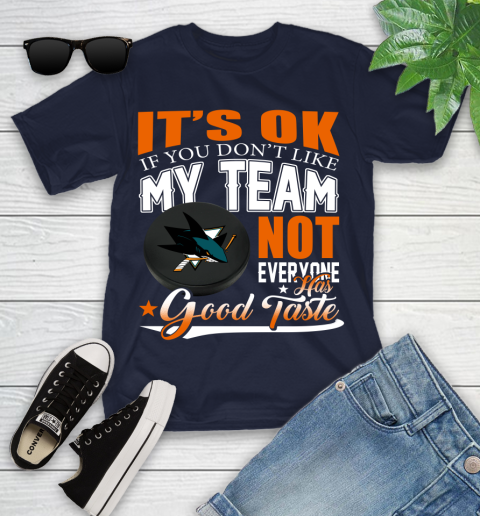 San Jose Sharks NHL Hockey You Don't Like My Team Not Everyone Has Good Taste Youth T-Shirt 2