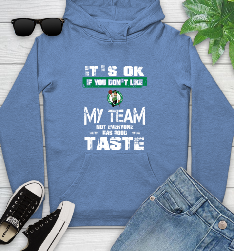 Boston Celtics NBA Basketball It's Ok If You Don't Like My Team Not Everyone Has Good Taste Youth Hoodie 13