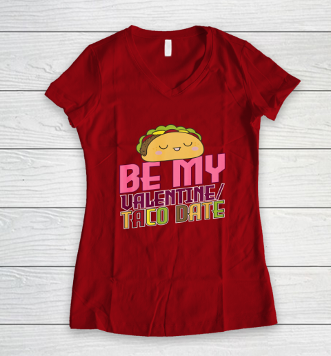 Be My Valentine Taco Date Women's V-Neck T-Shirt 13