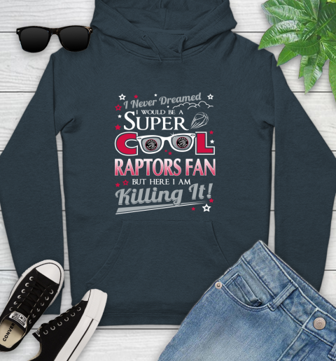 Toronto Raptors NBA Basketball I Never Dreamed I Would Be Super Cool Fan Youth Hoodie 10