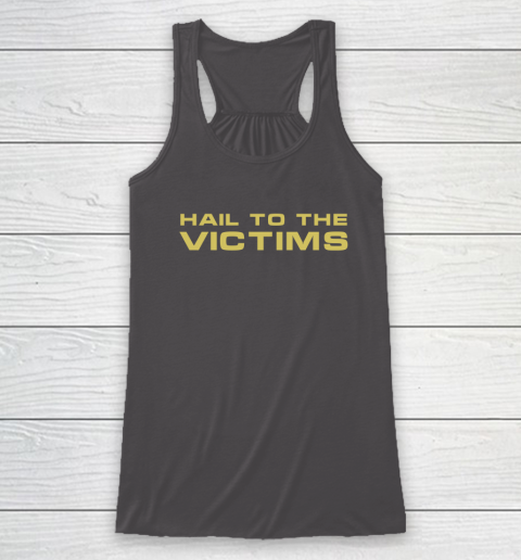 Hail To The Victims Shirt Racerback Tank 6