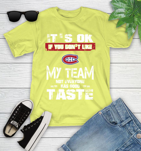 Montreal Canadiens NHL Hockey It's Ok If You Don't Like My Team Not Everyone Has Good Taste (1) Youth T-Shirt 10