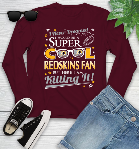 Washington Redskins NFL Football I Never Dreamed I Would Be Super Cool Fan Youth Long Sleeve 6