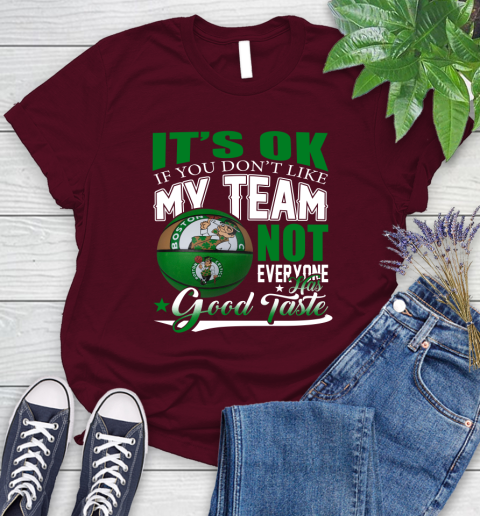NBA It's Ok If You Don't Like My Team Boston Celtics Not Everyone Has Good Taste Basketball Women's T-Shirt 7