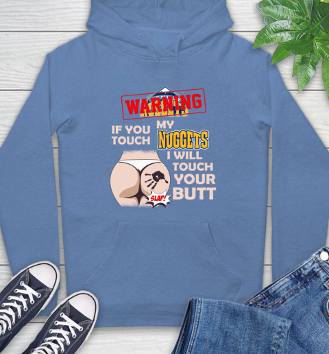 Denver Nuggets NBA Basketball Warning If You Touch My Team I Will Touch My Butt Hoodie 11