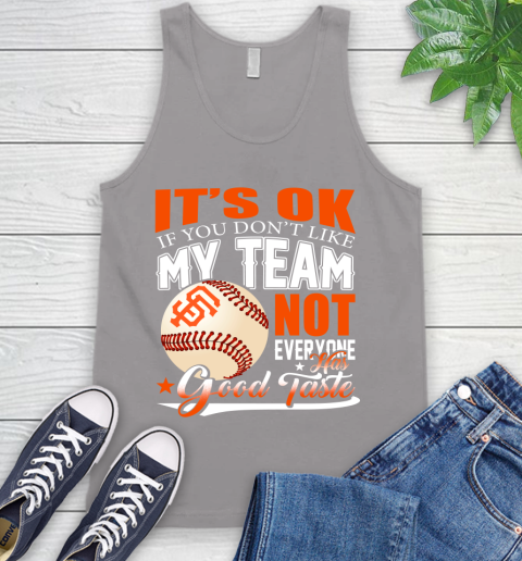San Francisco Giants MLB Baseball You Don't Like My Team Not Everyone Has Good Taste Tank Top 3