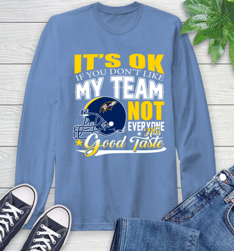 Baltimore Ravens NFL Football You Don't Like My Team Not Everyone Has Good Taste Long Sleeve T-Shirt 12