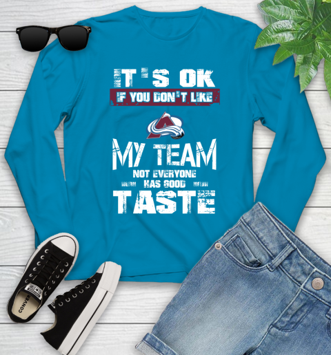 Colorado Avalanche NHL Hockey It's Ok If You Don't Like My Team Not Everyone Has Good Taste Youth Long Sleeve 8