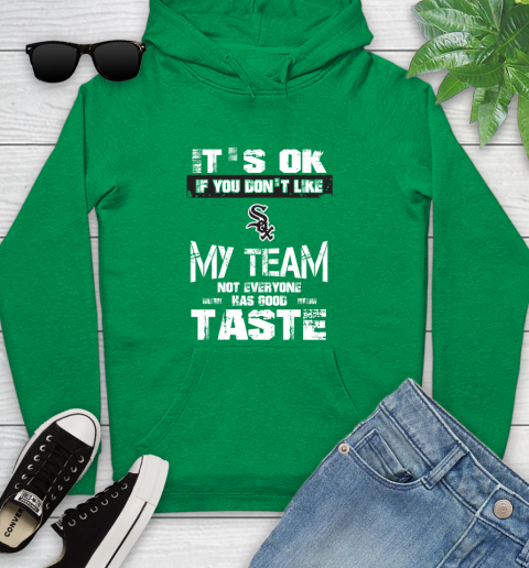 Chicago White Sox MLB Baseball It's Ok If You Don't Like My Team Not Everyone Has Good Taste Youth Hoodie 9