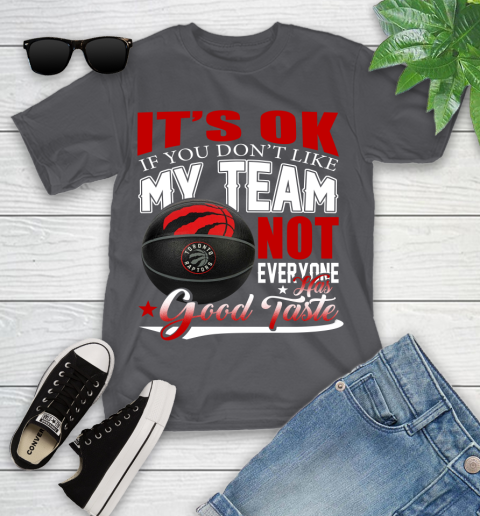 NBA It's Ok If You Don't Like My Team Toronto Raptors Not Everyone Has Good Taste Basketball Youth T-Shirt 6