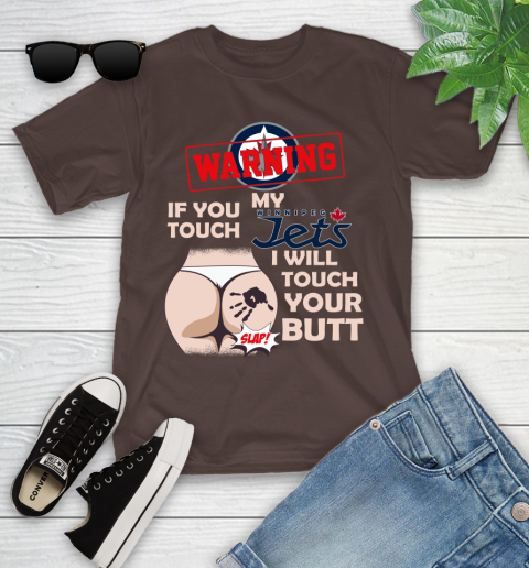 Winnipeg Jets NHL Hockey Warning If You Touch My Team I Will Touch My Butt Youth T-Shirt 7