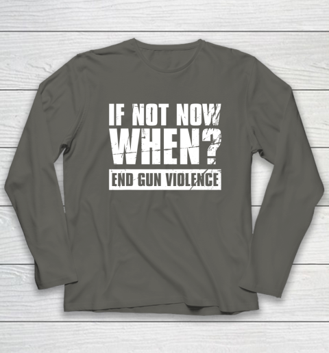 End Gun Violence Shirt Wear Orange Anti Gun If Not Now When Long Sleeve T-Shirt 5
