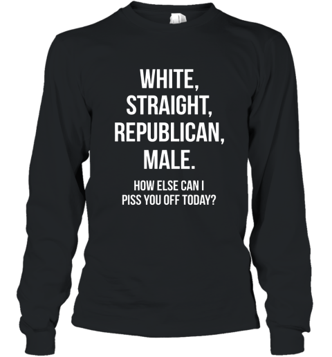 White Straight Republican Male  Funny Republican T Shirt Long Sleeve