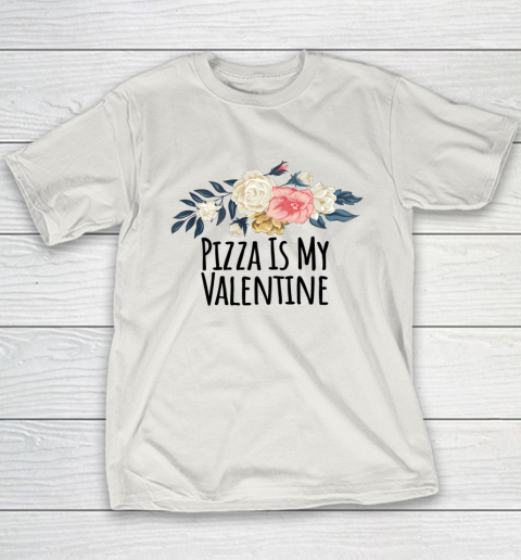 Floral Flowers Funny Pizza Is My Valentine Youth T-Shirt 13