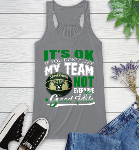 NBA It's Ok If You Don't Like My Team Milwaukee Bucks Not Everyone Has Good Taste Basketball Racerback Tank 4