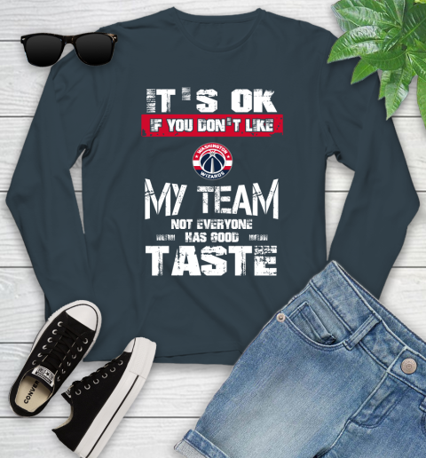 Washington Wizards NBA Basketball It's Ok If You Don't Like My Team Not Everyone Has Good Taste Youth Long Sleeve 9