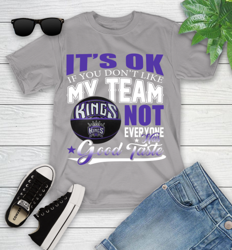 NBA It's Ok If You Don't Like My Team Sacramento Kings Not Everyone Has Good Taste Basketball Youth T-Shirt 4