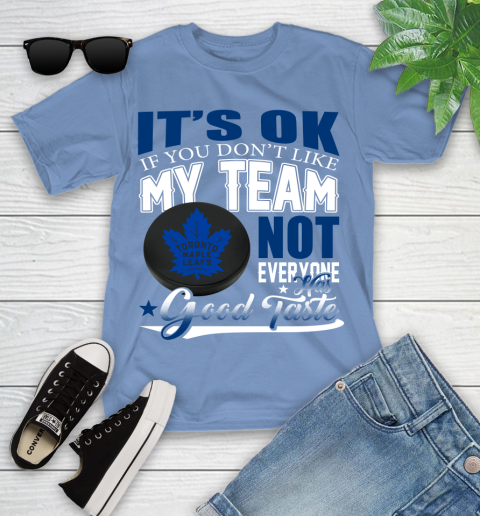 Toronto Maple Leafs NHL Hockey You Don't Like My Team Not Everyone Has Good Taste Youth T-Shirt 15